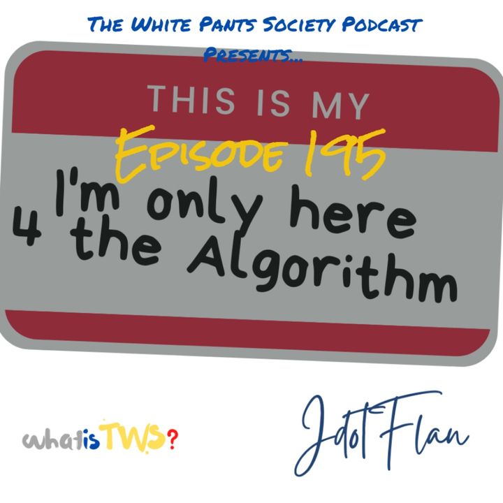 Episode 195 - I'm Only Here 4 The Algorithm