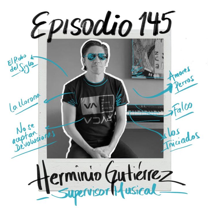 EP145: HERMINIO GUTIÉRREZ / El supervisor musical