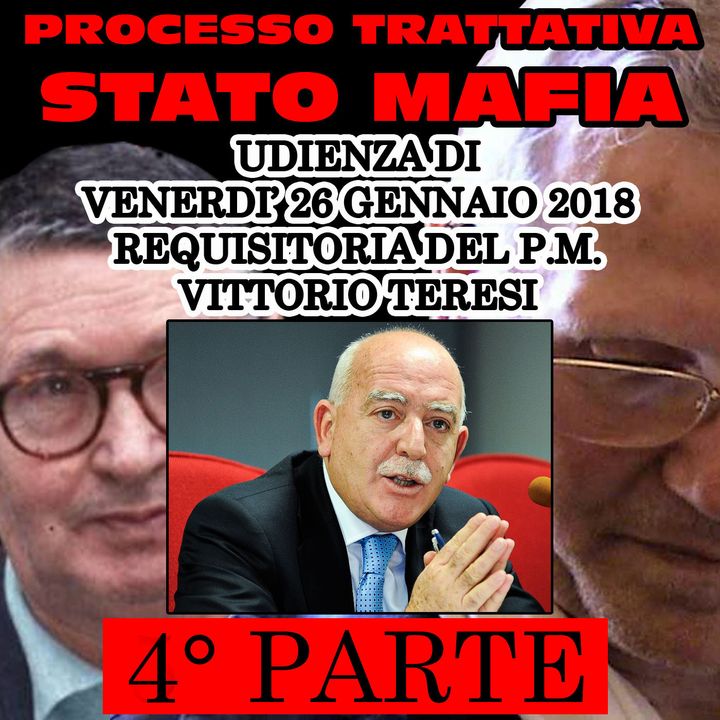 244) Requisitoria del Pubblico Ministero Vittorio Teresi 4° Parte processo trattativa Stato Mafia 26 gennaio 20180