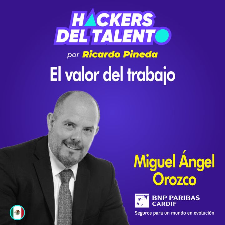 296. El valor del trabajo - Miguel Ángel Orozco (BNP Paribas Cardif)