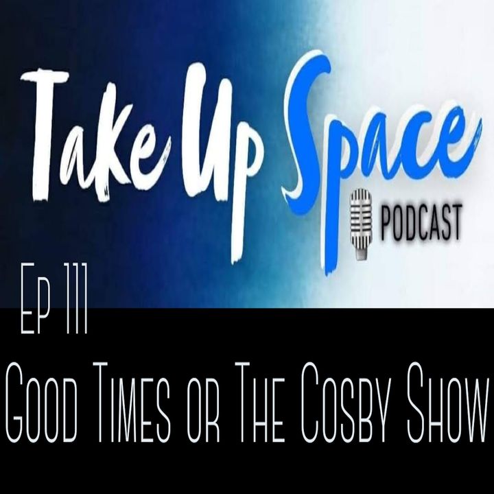 Ep. 111: Good Times or The Cosby Show