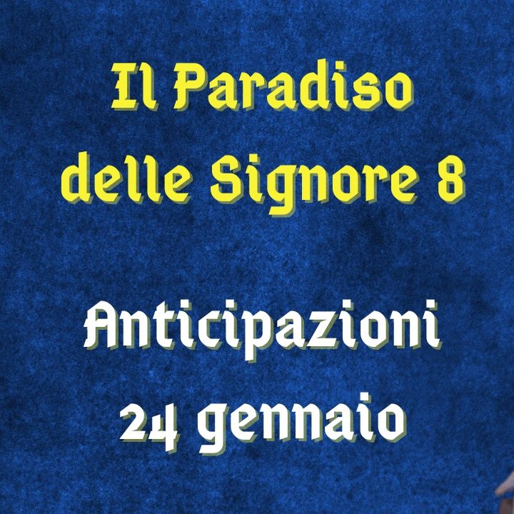 Il Paradiso delle Signore 8, anticipazioni 24 gennaio 2024: Leonardo domanda un appuntamento a Irene