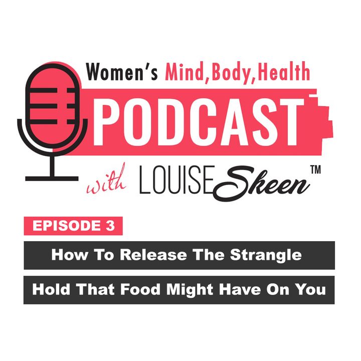 How To Release The Strangle Hold That Food Might Have On You - Episode 3
