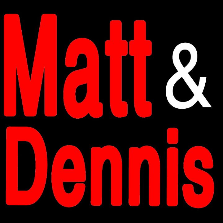 M.A.D. The Matt And Dennis Podcast