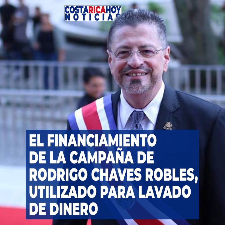 El financiamiento de la campaña de Rodrigo Chaves Robles, utilizado para lavado de dinero