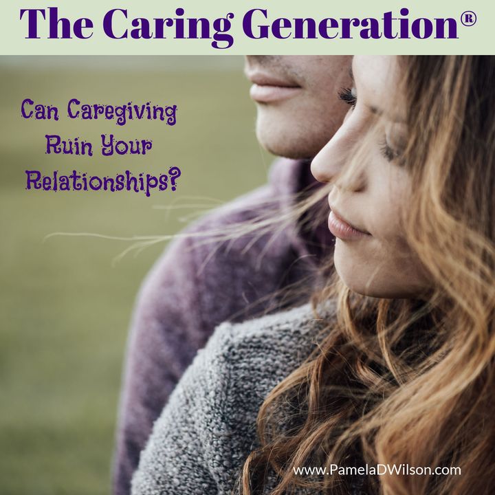 Can Caregiving Ruin Your Relationships?