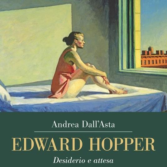 Andrea Dall'Asta "Edward Hopper. Desiderio e attesa"