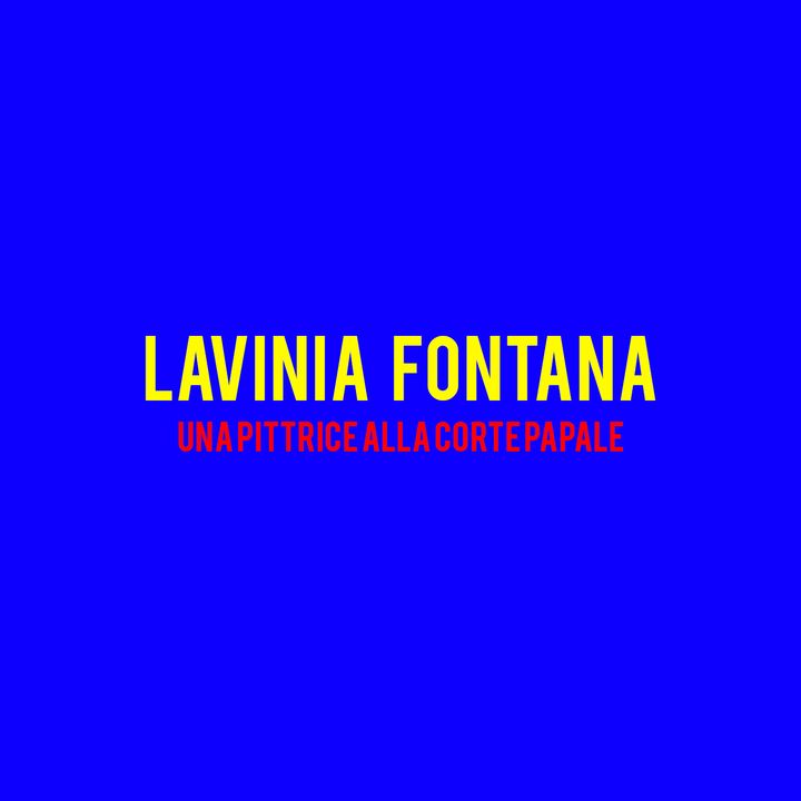 Lavinia Fontana : Una Pittrice alla corte Papale