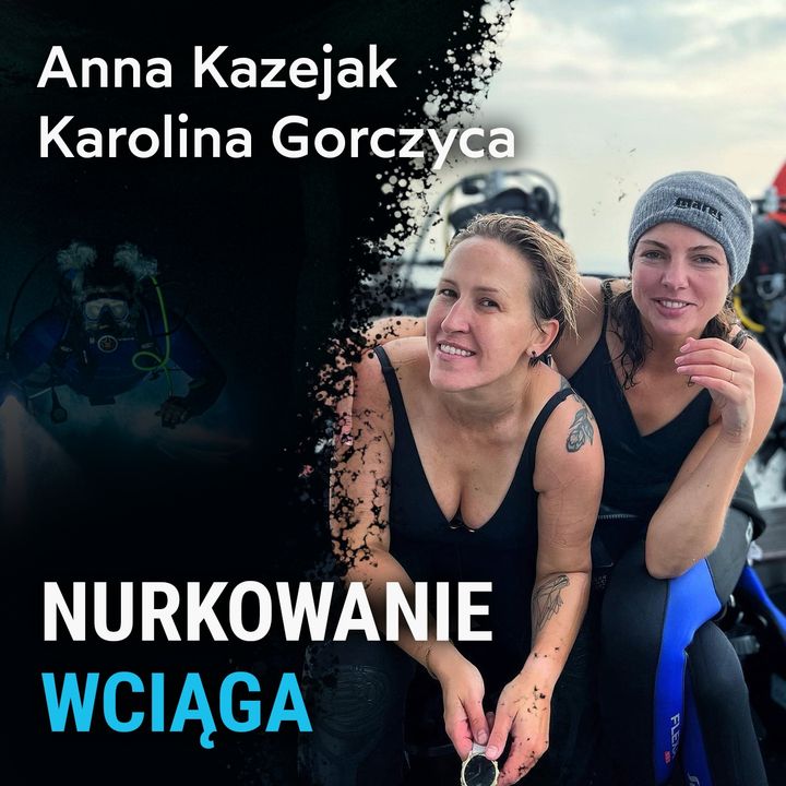 Nurkowanie wciąga - Anna Kazejak, Karolina Gorczyca