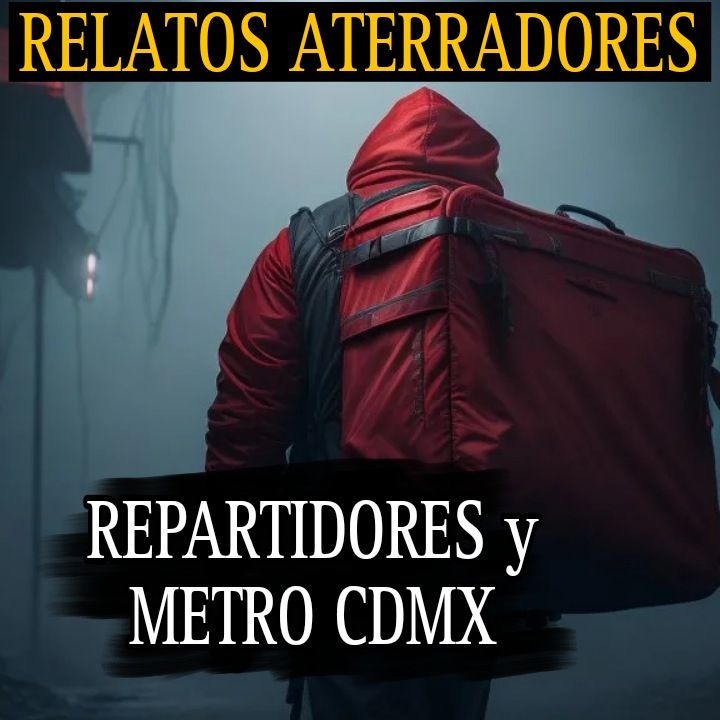 ATERRADORES RELATOS DE REPARTIDORES Y DEL METRO / EXPERIENCIAS PARANORMALES DE SUSCRIPTORES