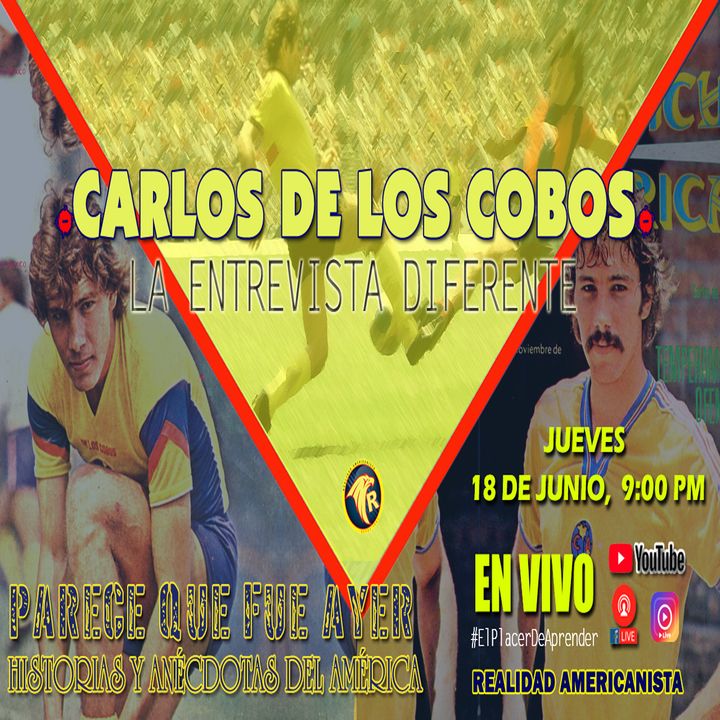 La ‘Entrevista Diferente’ con Carlos de los Cobos,  Multicampeón con el Club América y Mundialista en México 86’.