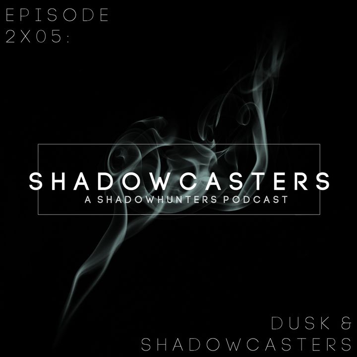 Episode 2x05: Dusk & Shadowcasters