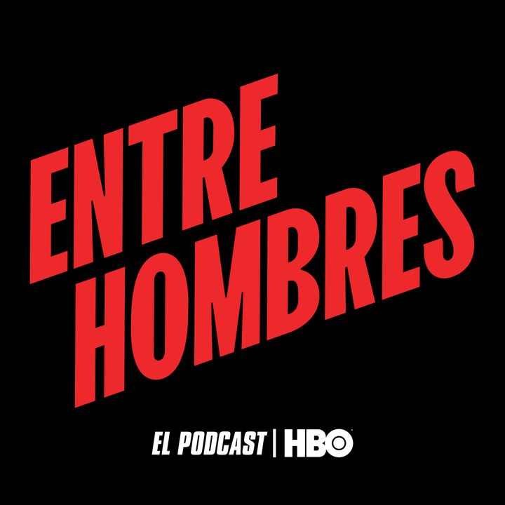 Entre Hombres: El Podcast