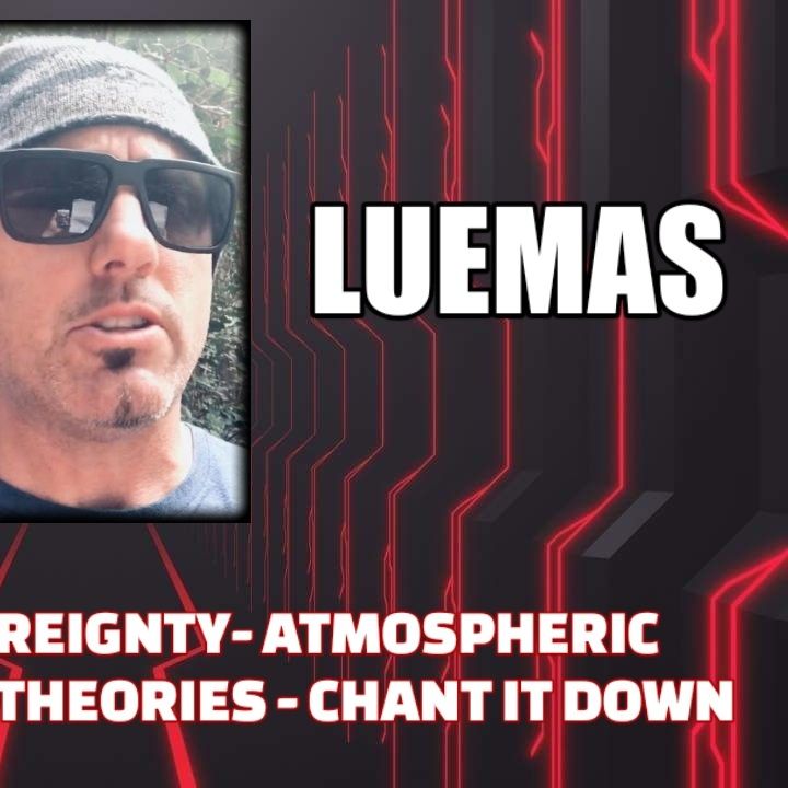 Illusion of Sovereignty - Atmospheric Aerosol Injection Theories - Chant it Down w/ Luemas