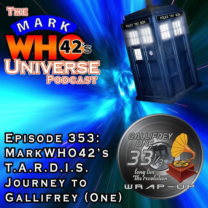 Episode 353 - MarkWHO42’s T.A.R.D.I.S. Journey to Gallifrey (One)