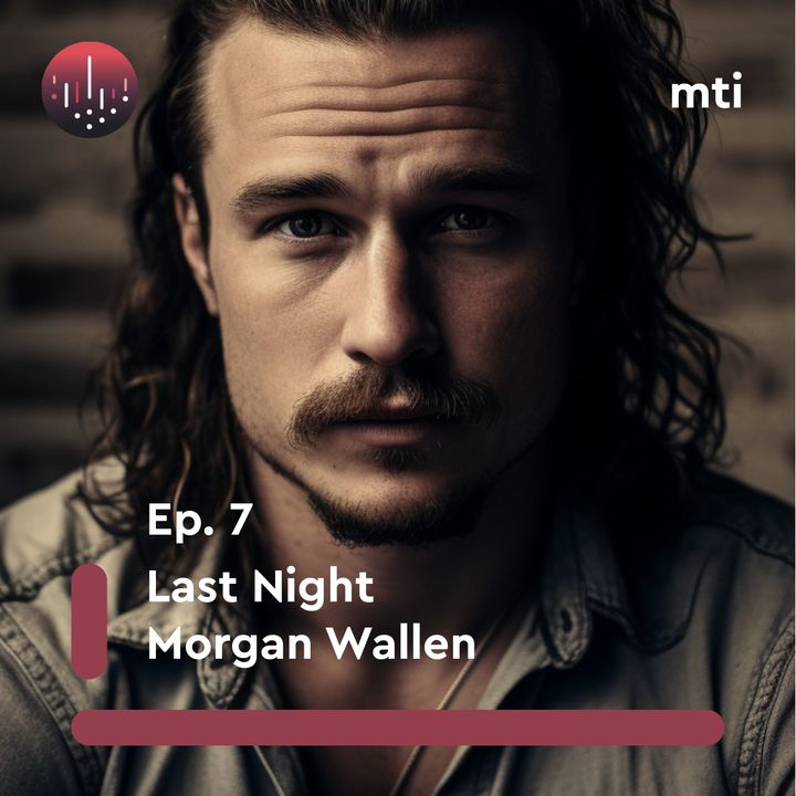 Ep. 7 - Last Night (Morgan Wallen)