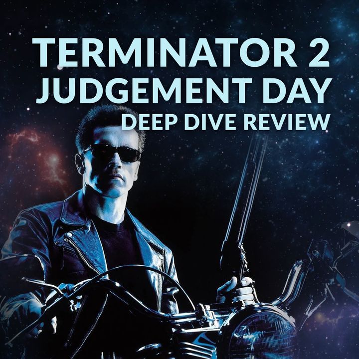 Ep. 153 - Terminator 2: Judgement Day Deep Dive Review