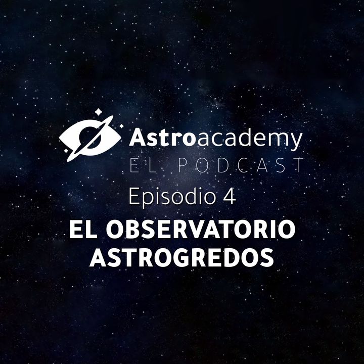 Astroacademy El podcast |Ep. 4| Así funciona el Observatorio Astrogredos hub de innovación de Cosmoescape