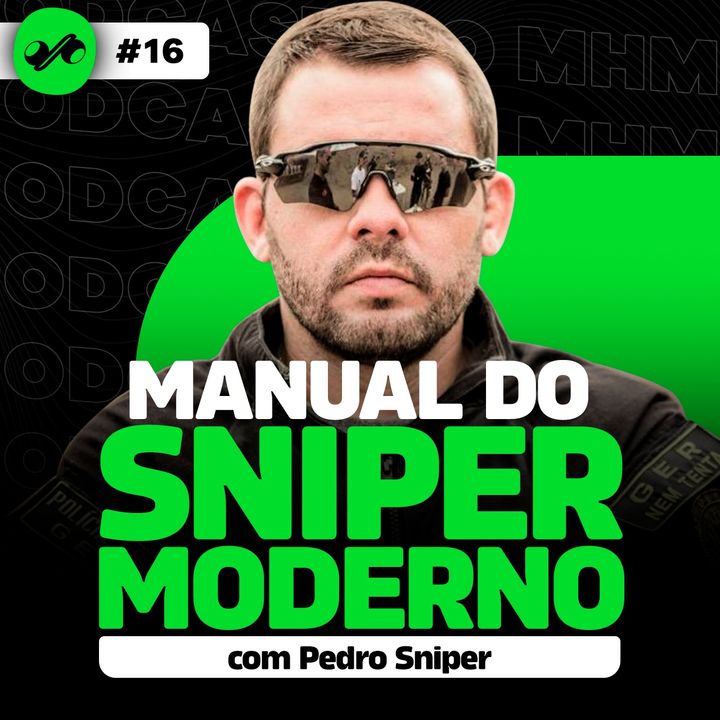 MANUAL DO SNIPER MODERNO com Pedro Sniper  | PODCAST do MHM #16