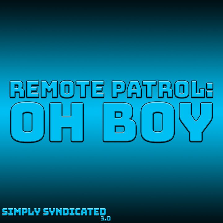 Remote Patrol: Oh Boy