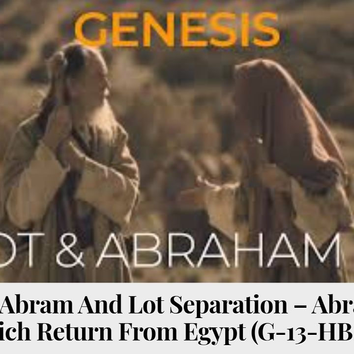 The Abram and Lot Separation - Abram's Rich Return from Egypt Discussion