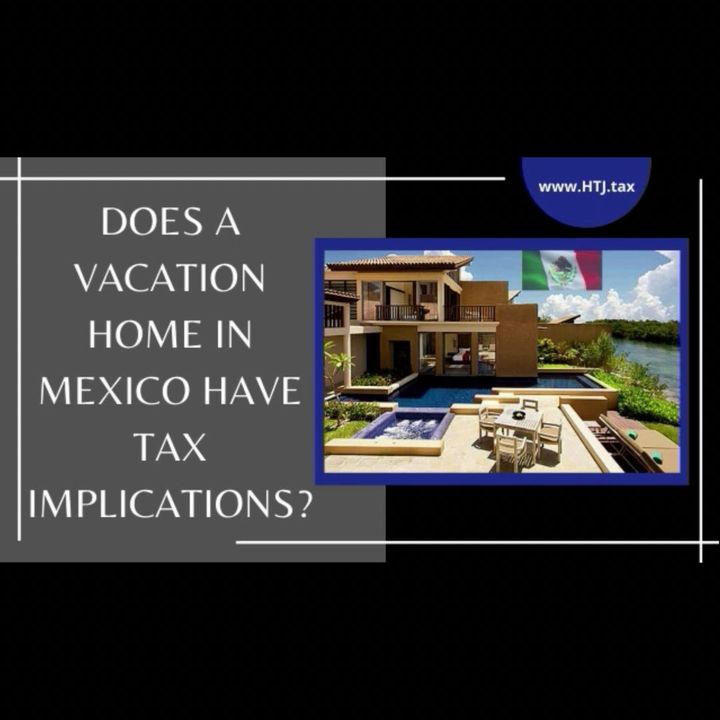 [ HTJ Podcast ] Does A Vacation Home in Mexico Have Tax Implications