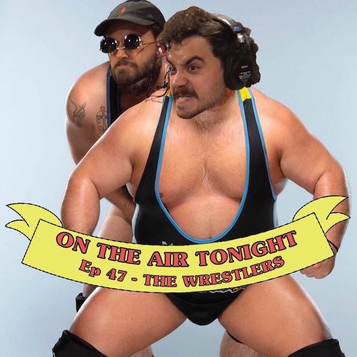 Ep 47 - The Wrestlers