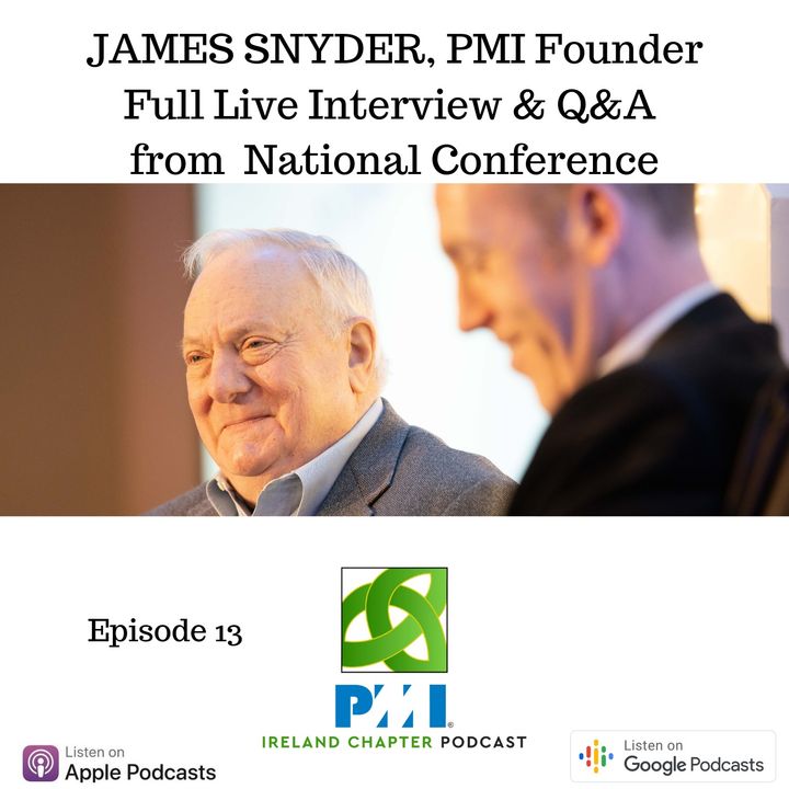 Ireland Chapter PMI Podcast | Episode 13 | Conference Part 2 with PMI Founder James Snyder