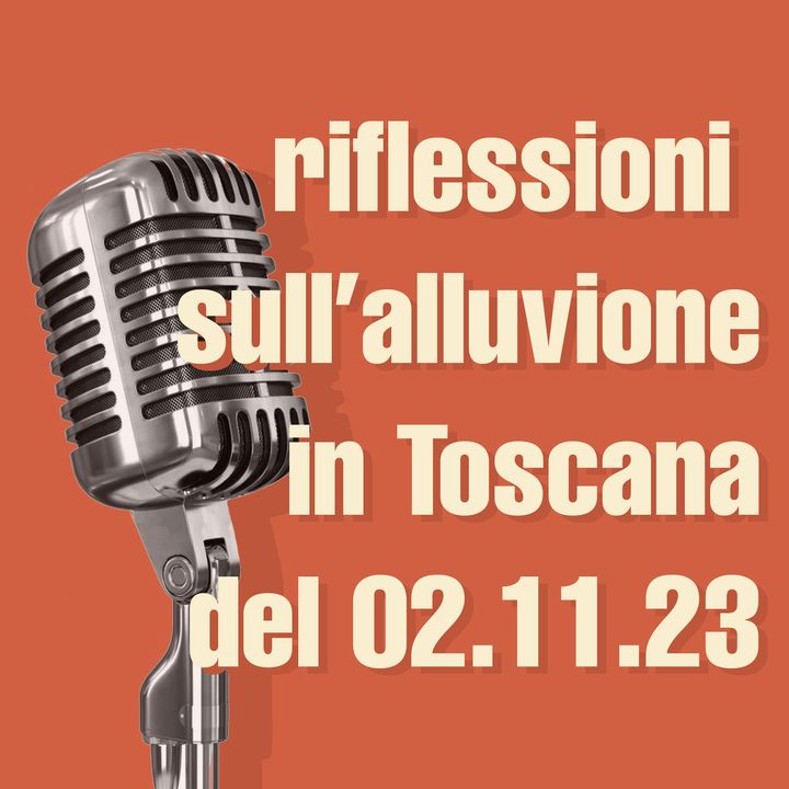 Riflessioni sull'alluvione in Toscana del 02.11.2023