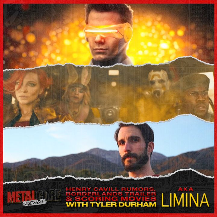 Henry Cavill Rumors, Borderlands Trailer & Scoring Movies w/ Tyler Durham aka Limina