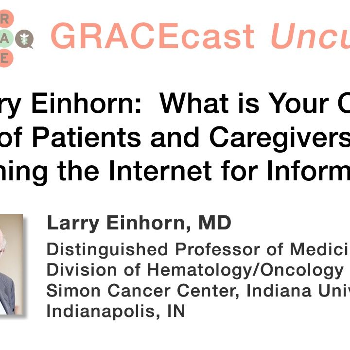 Dr. Larry Einhorn: What is Your Opinion of Patients and Caregivers Searching the Internet for Information?