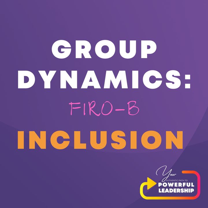 Episode 109: Group Dynamics: FIRO-B--Inclusion