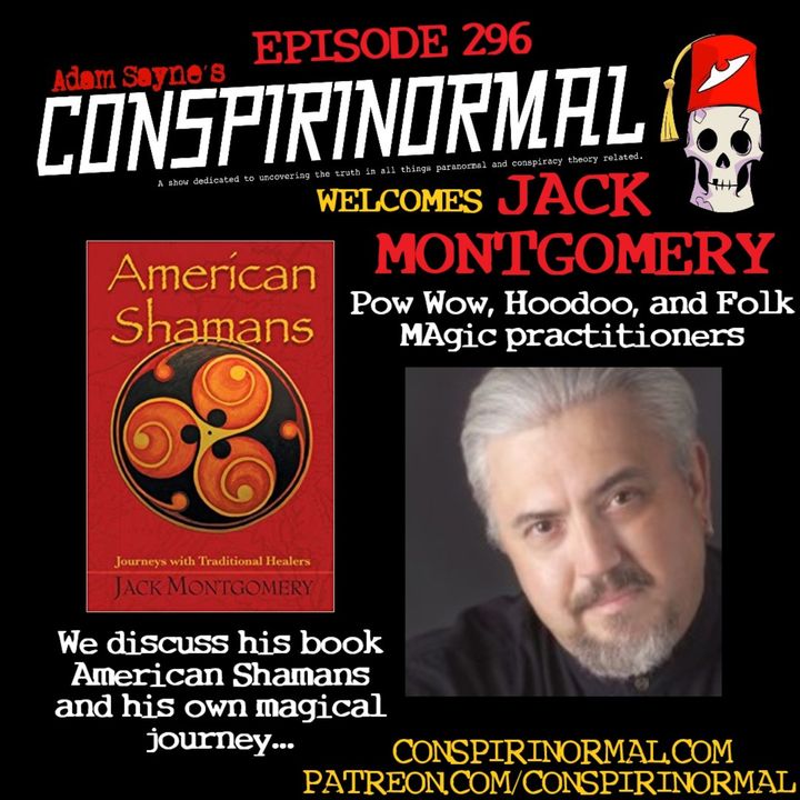 Conspirinormal Episode 296- Jack Montgomery (American Shamans)