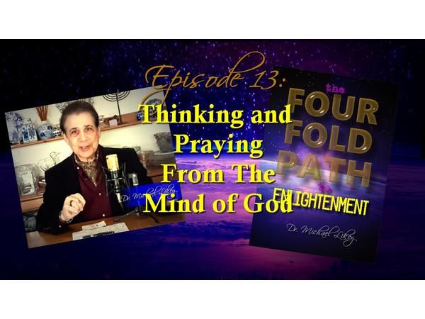 Episode 13-Thinking and Praying From The Mind of God
