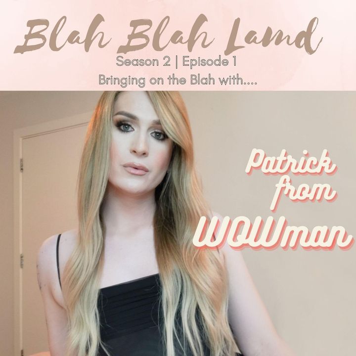 Blah with.....Patrick from WOWman | S2 E01
