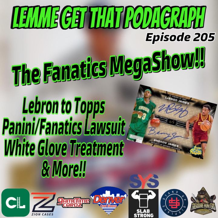 Episode 205: Fanatics SuperShow! White Glove Treatment, Lebron to Topps, Lawsuit Update & More!