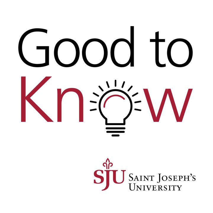 Good to Know: The Saint Joseph's University Experts Podcast