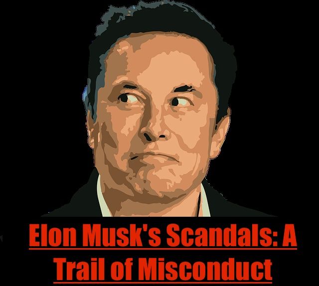 Elon Musk's Scandals: A Trail of Miscond