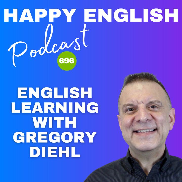 696 - Learning English With Gregory Diehl