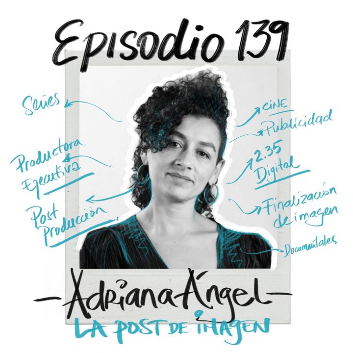 EP139: ADRIANA ÁNGEL / LA POST DE IMAGEN