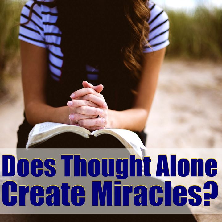 Does Faith Create Miracles by Thought Alone? Mindset Tricks