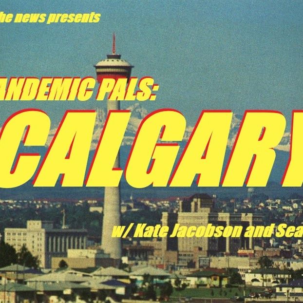 Pandemic Pals: Calgary (w/ Kate Jacobson + Sean Willett)