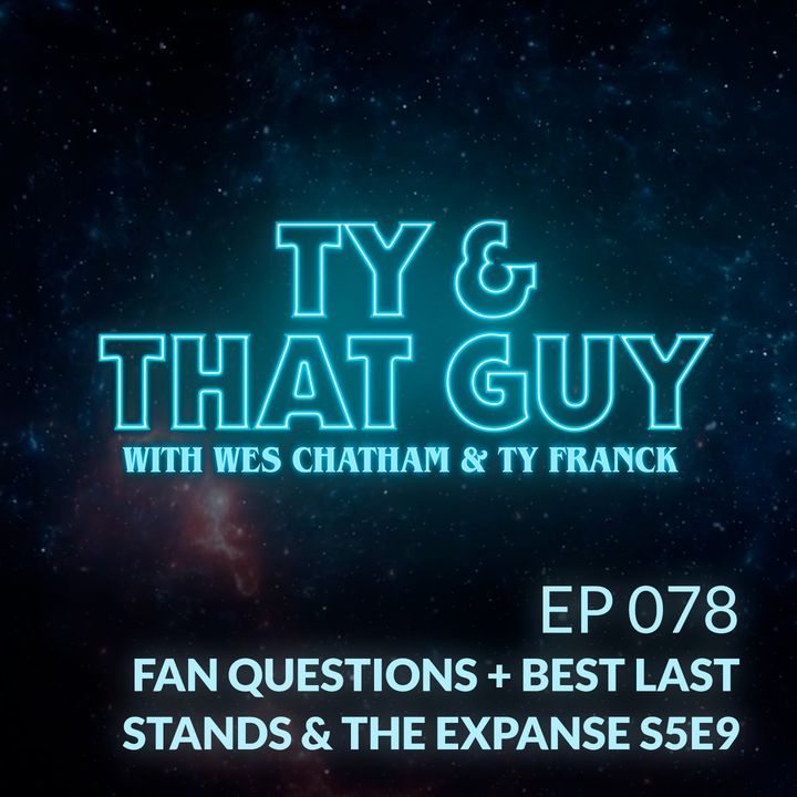 Ep. 078 - Fan Questions + Best Last Stands & The Expanse S5E9