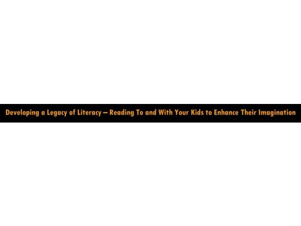 Developing a Legacy of Literacy – Reading With Your Kids to Enhance Imagination