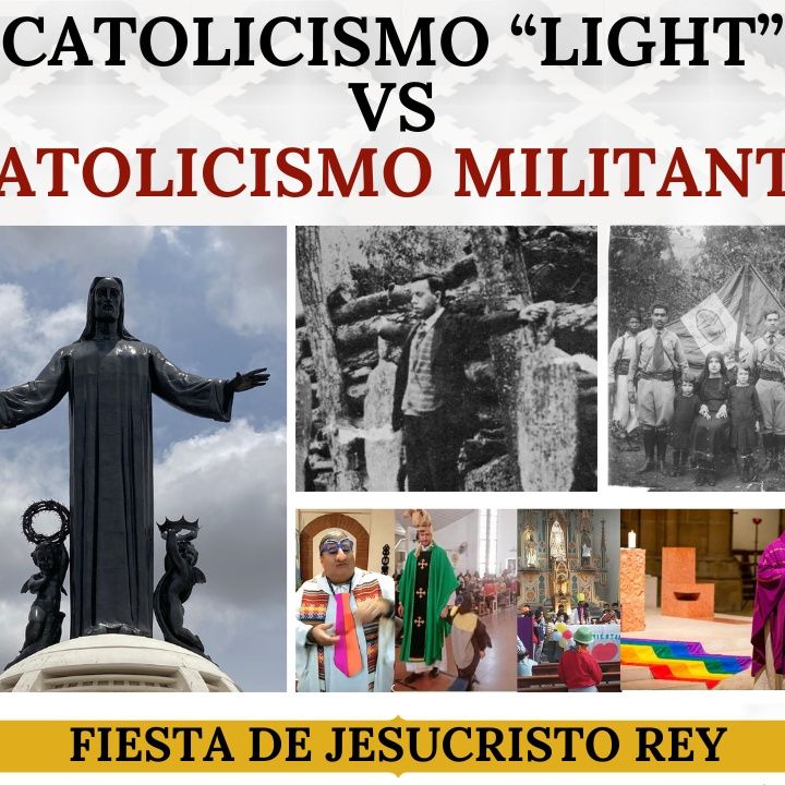 Catolicismo"light" vs Catolicismo Militante. Fiesta de Jesucristo Rey.