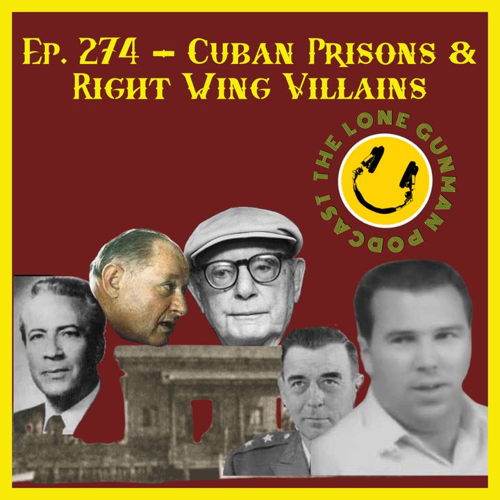 JFK Assassination - Ep. 274 - Cuban Prisons & Right Wing Villains