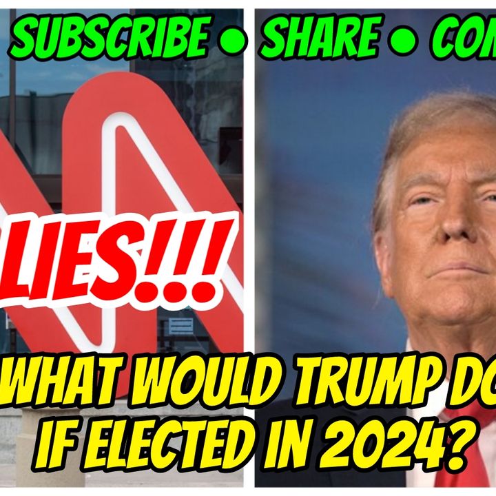 CNN LIES!! What would Trump do if elected in 2024?