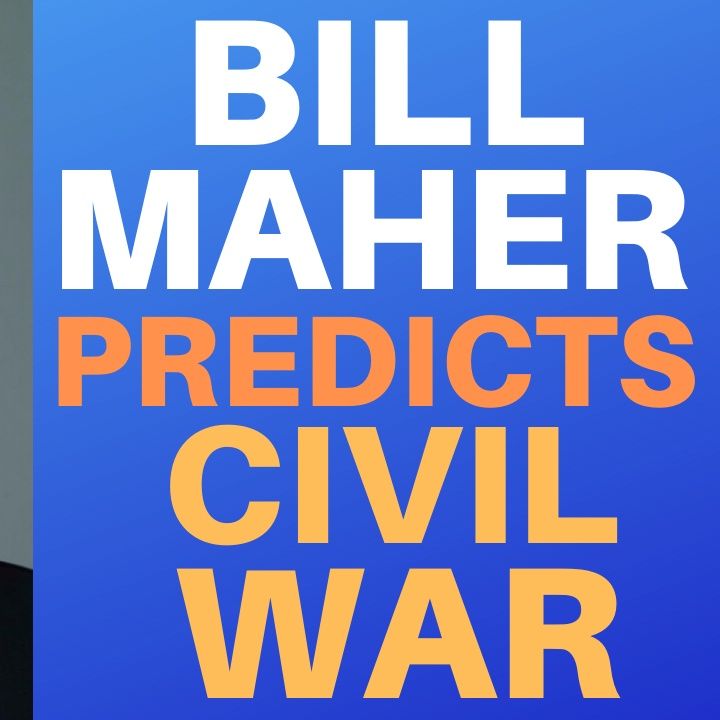 BILL MAHER PREDICTS CIVIL WAR