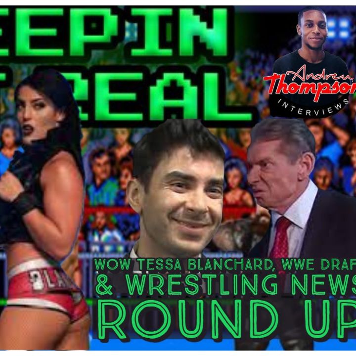 Tessa Blanchard Returns | Women of Wrestling | WWE Draft | Wrestling Round Up | Keepin It Real S2E04