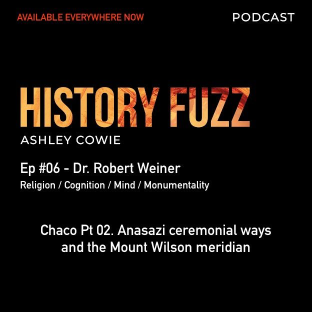 #06 - Dr. Robert Weiner. Chaco Pt 02. Anasazi ceremonial ways and the Mount Wilson meridian